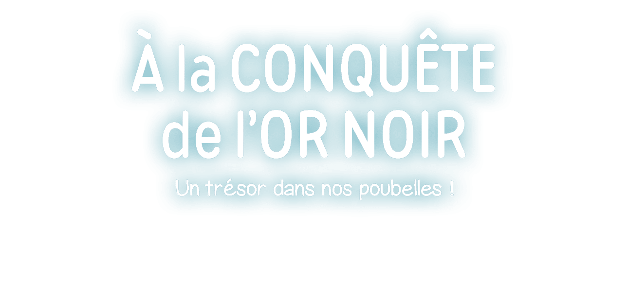 à la CONQUÊTE de l Or noir Un trésor dans nos poubelles  