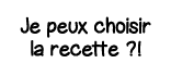 Je peux choisir la recette   