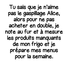 Tu sais que je n aime pas le gaspillage Alice, alors pour ne pas acheter en double, je note au fur et à mesure les pr   