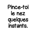 Pince-toi le nez quelques instants 