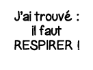 J ai trouvé : il faut respirer   