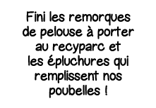 Fini les remorques de pelouse à porter au recyparc et les épluchures qui remplissent nos poubelles  
