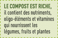 Le compost est riche, il contient des nutriments, oligo-éléments et vitamines qui nourrissent les légumes, fruits et    