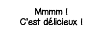 Mmmm   C est délicieux  