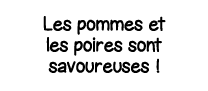 Les pommes et les poires sont savoureuses  