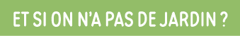 Et si on n a pas de jardin  