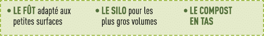    le fût adapté aux petites surfaces    le silo pour les plus gros volumes    le compost en tas