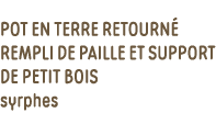 pot en terre retourné rempli de paille et support de petit bois syrphes