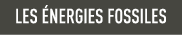les énergies fossiles