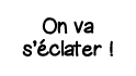 On va s éclater  