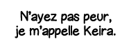 N ayez pas peur, je m appelle Keira 