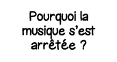Pourquoi la musique s est arrêtée  