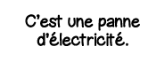 C est une panne d électricité 