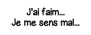 J ai faim    Je me sens mal   