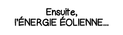 Ensuite, l énergie éolienne   