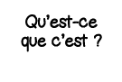 Qu est-ce que c est  