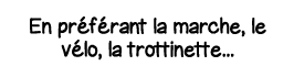 En préférant la marche, le vélo, la trottinette   