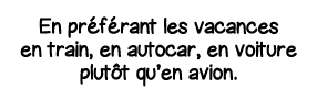 En préférant les vacances en train, en autocar, en voiture plutôt qu en avion 