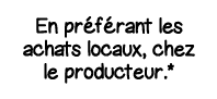 En préférant les achats locaux, chez le producteur * 