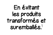 En évitant les produits transformés et suremballés 1