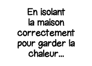 En isolant la maison correctement pour garder la chaleur   