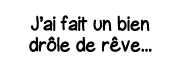J ai fait un bien drôle de rêve   