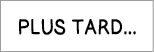 Plus tard   
