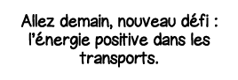 Allez demain, nouveau défi : l énergie positive dans les transports 