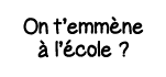 On t emmène à l école  