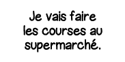 Je vais faire les courses au supermarché 