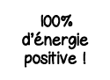 100% d énergie positive  