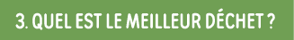 3  quel est le meilleur déchet  
