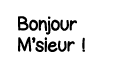 Bonjour M sieur  