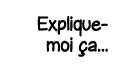 Explique-moi ça   
