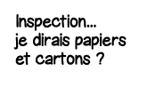 Inspection    je dirais papiers et cartons  