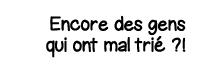 Encore des gens qui ont mal trié   