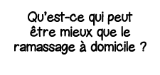 Qu est-ce qui peut être mieux que le ramassage à domicile  