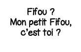 Fifou   Mon petit Fifou, c est toi  