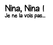 Nina, Nina   Je ne la vois pas   