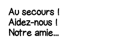 Au secours   Aidez-nous   Notre amie   