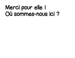 Merci pour elle   Où sommes-nous ici  