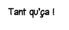 Tant qu ça  