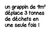 un grappin de 9m3 déplace 3 tonnes de déchets en une seule fois  