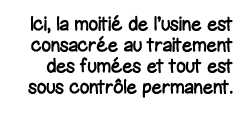 Ici, la moitié de l usine est consacrée au traitement des fumées et tout est sous contrôle permanent 