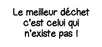 Le meilleur déchet c est celui qui n existe pas  
