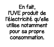 En fait, l UVE produit de l électricité qu elle utilise notamment pour sa propre consommation 