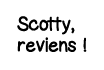 Scotty, reviens  