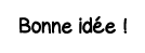 Bonne idée  