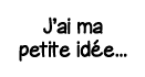 J ai ma petite idée   