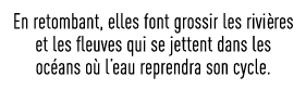 En retombant, elles font grossir les rivières et les fleuves qui se jettent dans les océans où l eau reprendra son cy   